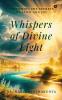 Whispers of Divine Light: Unlocking the Secrets of Faith and Joy
