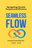 Seamless Flow: Navigating Life with Purpose & Efficiency