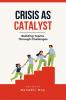 Crisis as Catalyst - Building Teams Through Challenges: Why Traditional Team Activities Fall Short and How to Forge Unbreakable Bonds