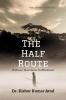 The Half Route: “ Halfway But Never Halfhearted”