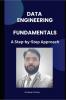Data Engineering Fundamentals: A Step by Step Approach