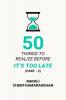 50 Things to Realize Before it's Too Late - PART 2
