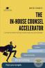 The In-House Counsel Accelerator: 6 ACTIONS TO KICKSTART YOUR NEW IN-HOUSE COUNSEL ROLE WITH CONFIDENCE