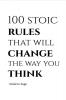 100 Stoic Rules That Will Change The Way You Think
