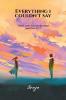 Everything I Couldn't Say: "Heart seeks love but the Mind questions it"