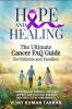 Hope and Healing: The Ultimate Cancer FAQ Guide for Patients and Families: (Comprehensive Answers Emotional Support and Practical Guidance for Every Step of Your Journey)