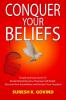 CONQUER YOUR BELIEFS: Simple Spiritual Secret To Break Mental Barriers Empower Self-belief Discover New Possibilities and Reclaim Your Freedom