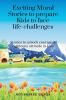 Exciting moral stories to prepare kids to face life challenges: Exciting moral stories to unlock courage and righteous attitude in kids