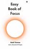 Easy Book of Focus: Wrestle Back Your Focus From Chaos