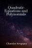 Quadratic Equations and Polynomials: For High School Students