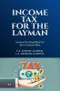 Income Tax for the Layman: Income Tax Simplified for Common Man