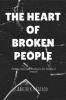 THE HEART OF BROKEN PEOPLE: Finding Hope and Healing in the Depths of Despair
