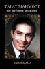 Talat Mahmood - The Definitive Biography