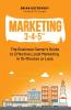 Marketing 3-4-5(TM): The Business Owner's Guide to Effective Local Marketing in 15-Minutes or Less