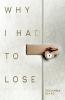 Why I Had to Lose: A Journey on Living with Loss and Honoring your Grief​