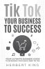 TIK TOK YOUR BUSINESS TO SUCCESS
