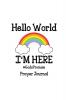 Hello World I'm Here Prayer Journal