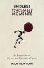 Endless Teachable Moments