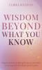 Wisdom Beyond What You Know