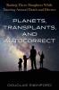 Planets Transplants and Autocorrect