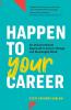 Happen to Your Career