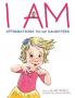 I AM Affirmations For Our Daughters