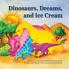 Dinosaurs Dreams and Ice Cream