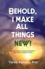 Behold I Make All Things New!