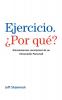 Ejercicio. ¿Por Qué?: (Pensamientos Conscientes De Un Entrenador Personal) (Spanish Edition)