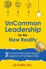 Uncommon Leadership® For The New Reality: 3 Principles That Drive Greater Awareness, Engagement, And Psychological Safety