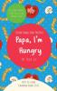 Papa I'm Hungry