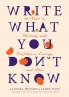 WRITE WHAT YOU DON'T KNOW