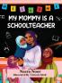 My Mommy is a Schoolteacher