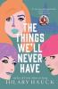 The Things We'll Never Have