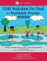 Child Medication Fact Book for Psychiatric Practice Second Edition