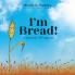 I'm Bread
