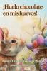 ¡Huelo Chocolate En Mis Huevos! (Spanish Edition)