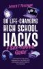 88 Life-Changing High School Hacks (A Sur-Thrival Guide): Optimize The Teen Years, Upgrade Your Life Skills Fast, And Master Adulting Before You Graduate (Teen Sur-Thrival)