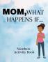 Mom What Happens If...Numbers Activity Book