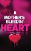A MOTHER'S BLEEDIN' HEART