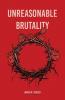 Unreasonable Brutality
