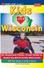 KIDS LOVE WISCONSIN 4th Edition