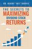 The Secrets to Maximizing Dividend Stock Returns