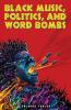 Black Music Politics and Word Bombs