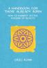 A Handbook for Those Already Born