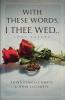 With These Words I Thee Wed...