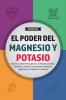 El Poder del Magnesio y Potasio