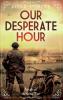 Our Desperate Hour - Novels of the Great War