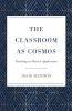 The Classroom as Cosmos