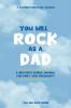 You Will Rock As a Dad!